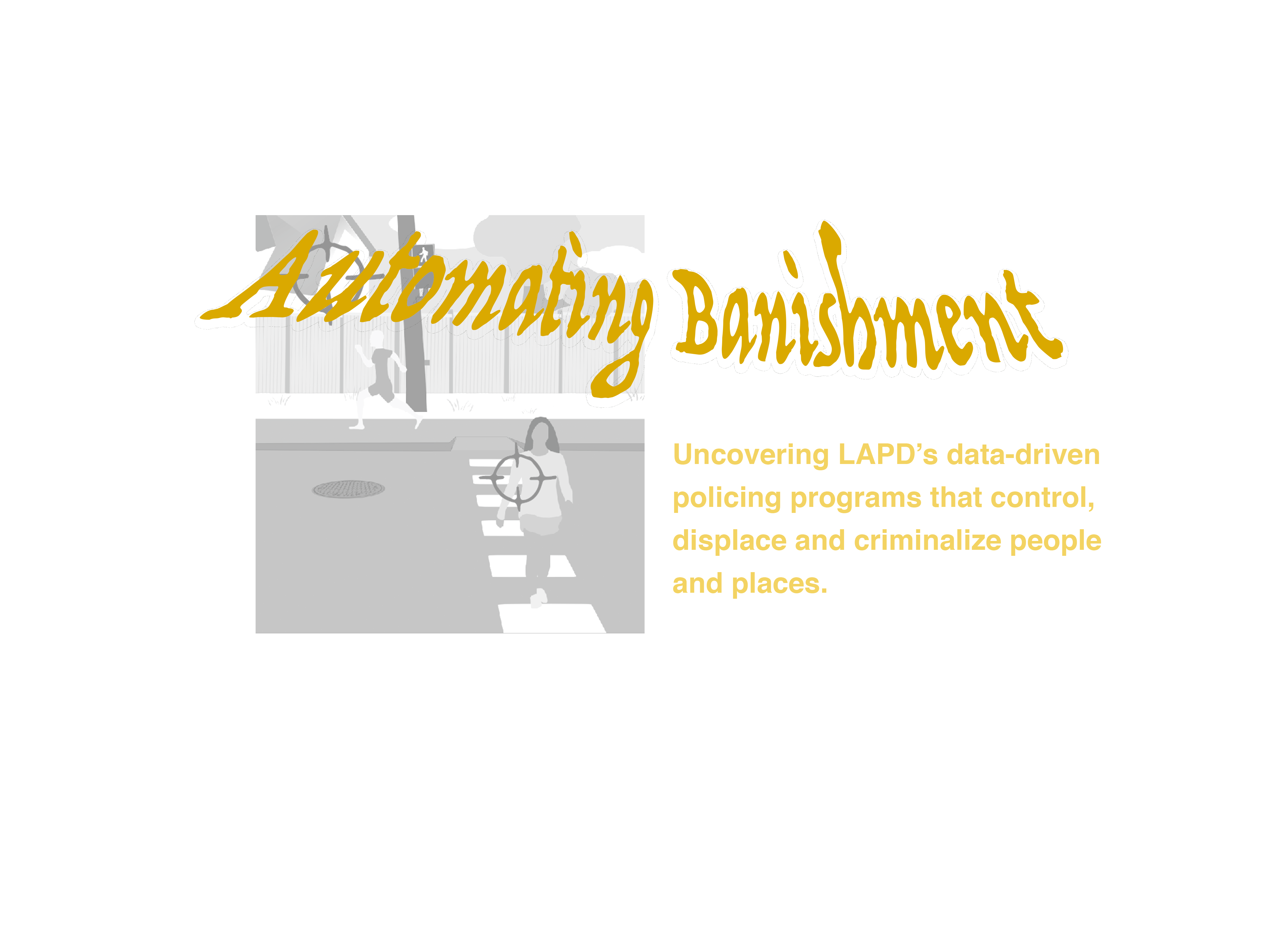 Automated Displacement: Uncovering LAPDs ‘predictive’ policing programs that control, displace and criminalize people and places.